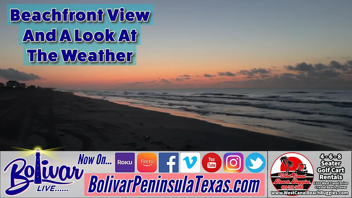 Beachfront Morning View, With A Look At Weather On Bolivar Live.