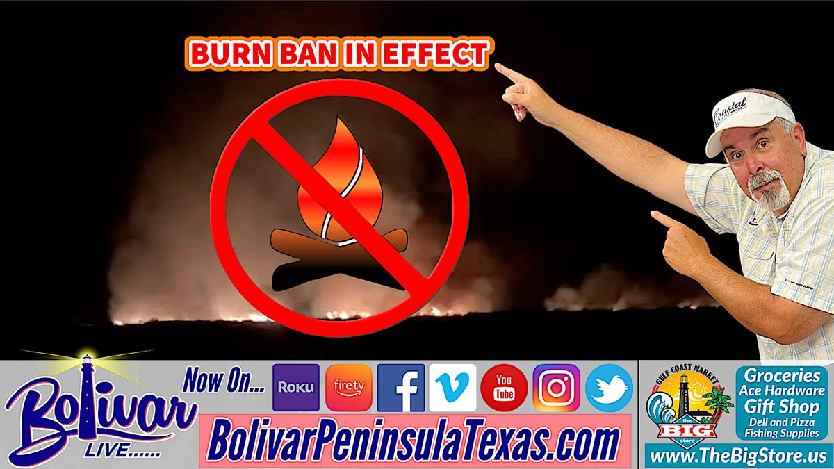 Burn Ban In Effect On Bolivar Peninsula, No Fires, No Fireworks.