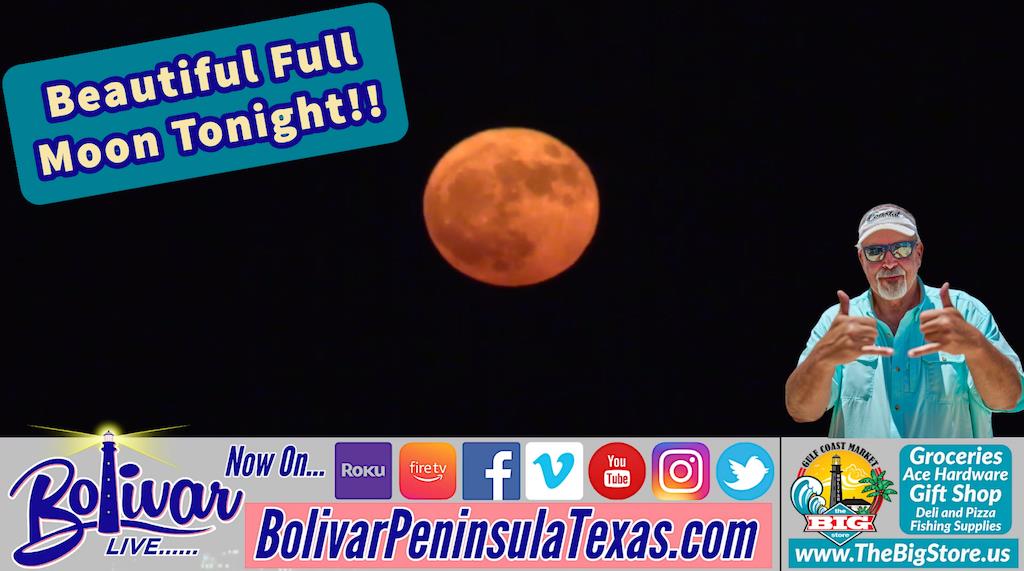 Full Moon Tonight LIVE On The upper Texas Coast, Bolivar Peninsula.