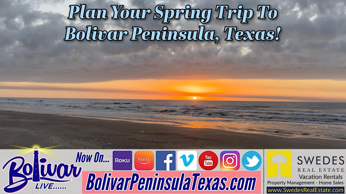 Plan Your Spring Getaway To Bolivar Peninsula, Texas With Swedes Real Estate!