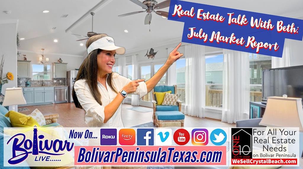 Real Estate Talk With Beth, July Market Report On Bolivar Peninsula