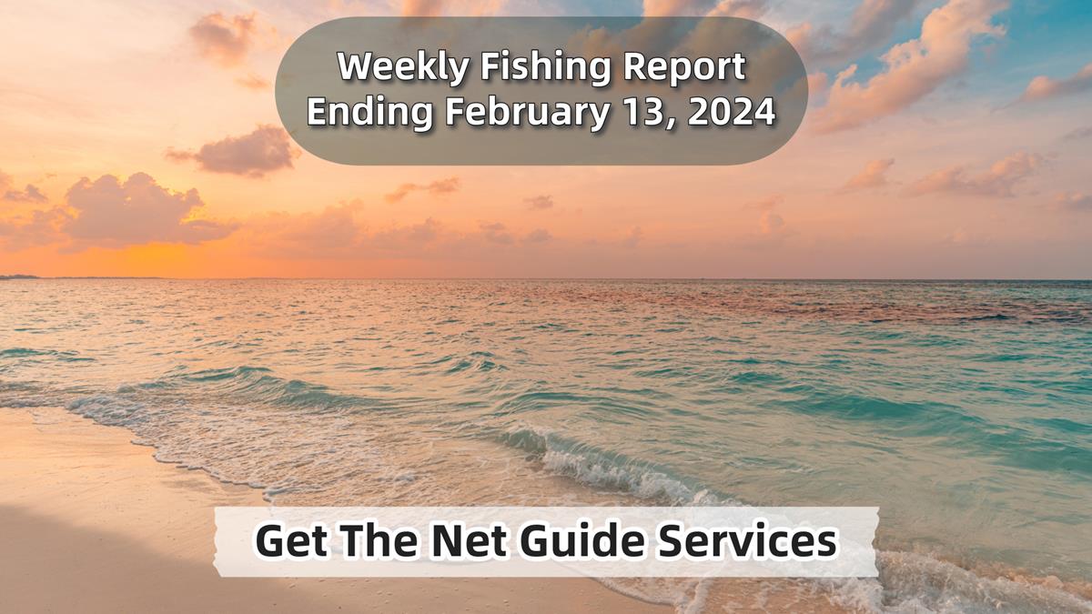 Weekly fishing report ending February 13, 2024.